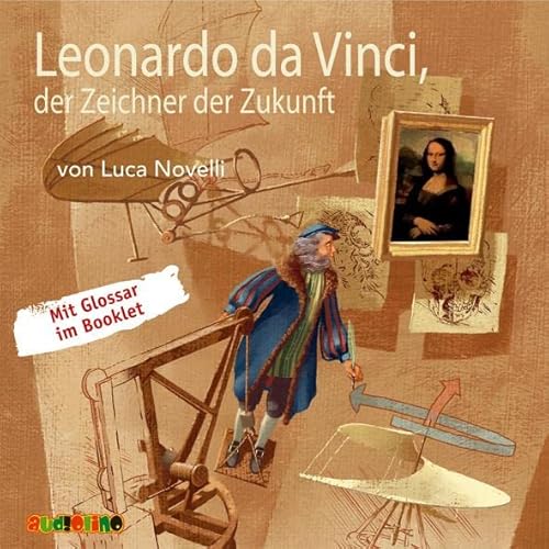 Leonardo da Vinci, der Zeichner der Zukunft: Geniale Denker und Erfinder